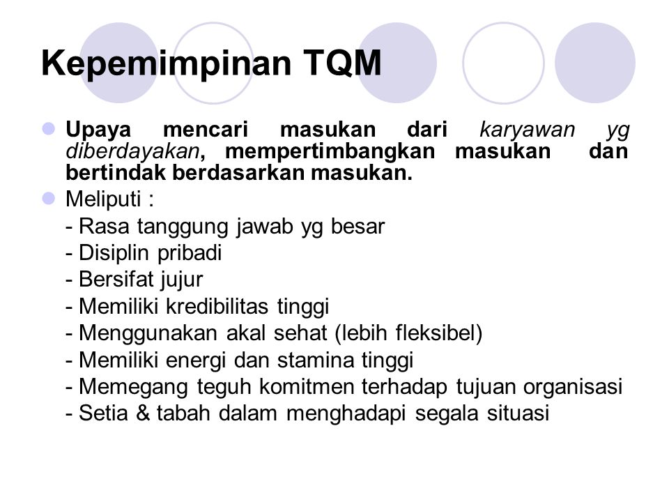Kepemimpinan TQM Upaya mencari masukan dari karyawan yg diberdayakan, mempertimbangkan masukan dan bertindak berdasarkan masukan.