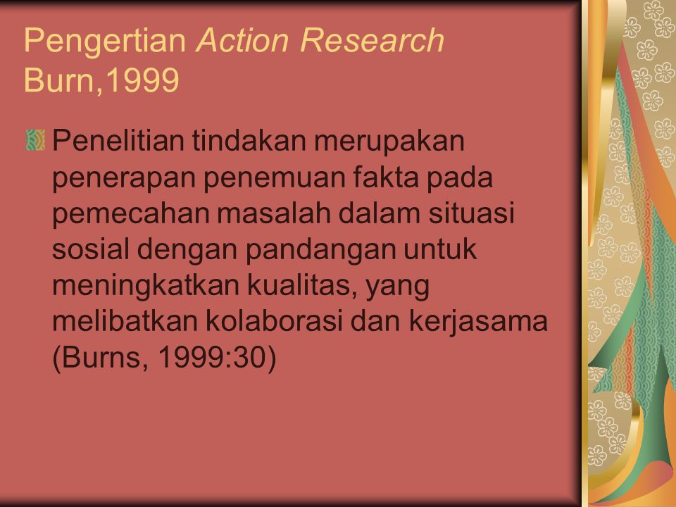 Pengertian Action Research Burn,1999