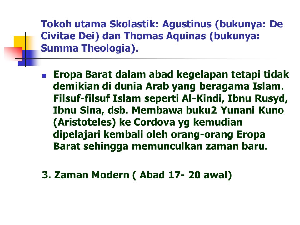Tokoh utama Skolastik: Agustinus (bukunya: De Civitae Dei) dan Thomas Aquinas (bukunya: Summa Theologia).