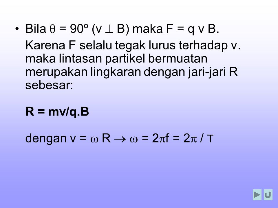 Bila q = 90º (v ^ B) maka F = q v B.