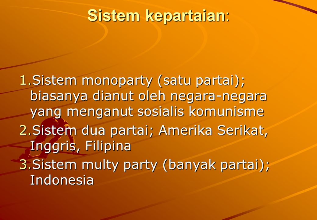 Sistem kepartaian: Sistem monoparty (satu partai); biasanya dianut oleh negara-negara yang menganut sosialis komunisme.