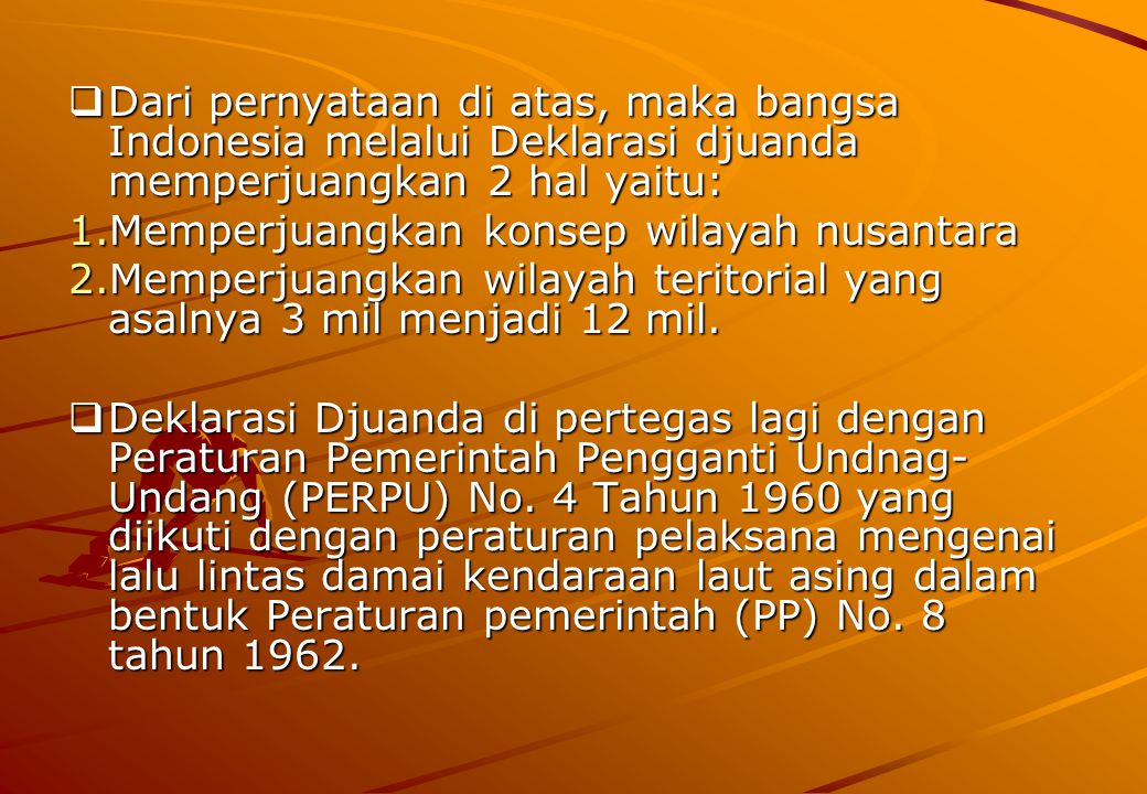 Dari pernyataan di atas, maka bangsa Indonesia melalui Deklarasi djuanda memperjuangkan 2 hal yaitu:
