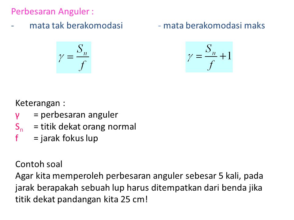 Perbesaran Anguler : mata tak berakomodasi - mata berakomodasi maks. Keterangan : γ = perbesaran anguler.