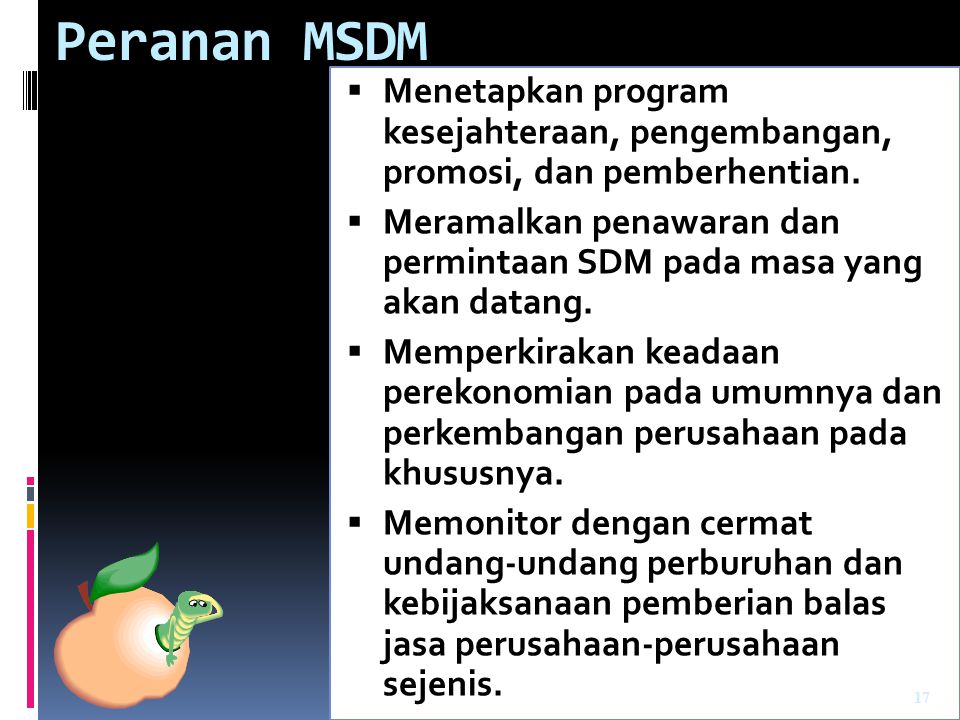 Peranan MSDM Menetapkan program kesejahteraan, pengembangan, promosi, dan pemberhentian.