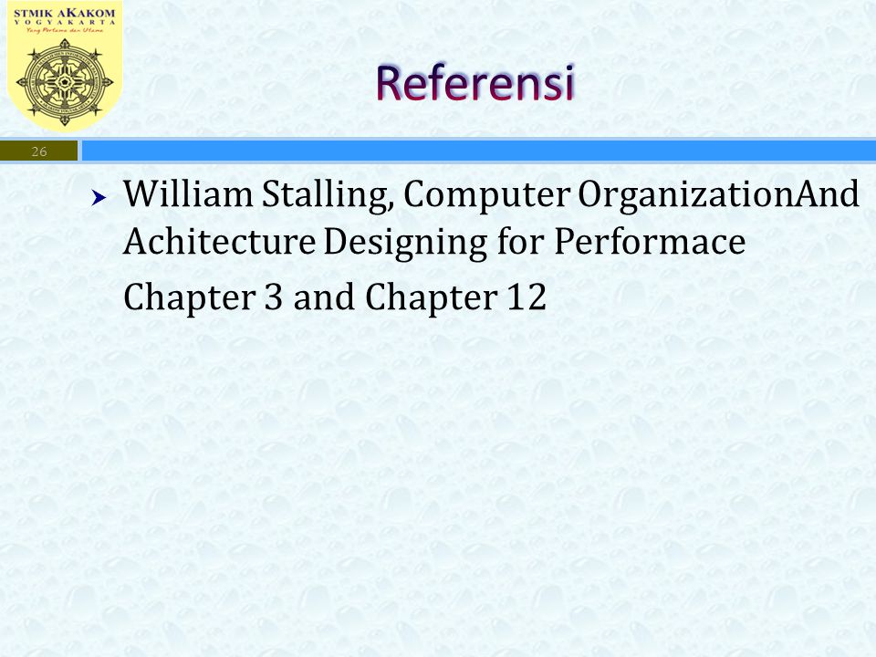 Referensi William Stalling, Computer OrganizationAnd Achitecture Designing for Performace. Chapter 3 and Chapter 12.