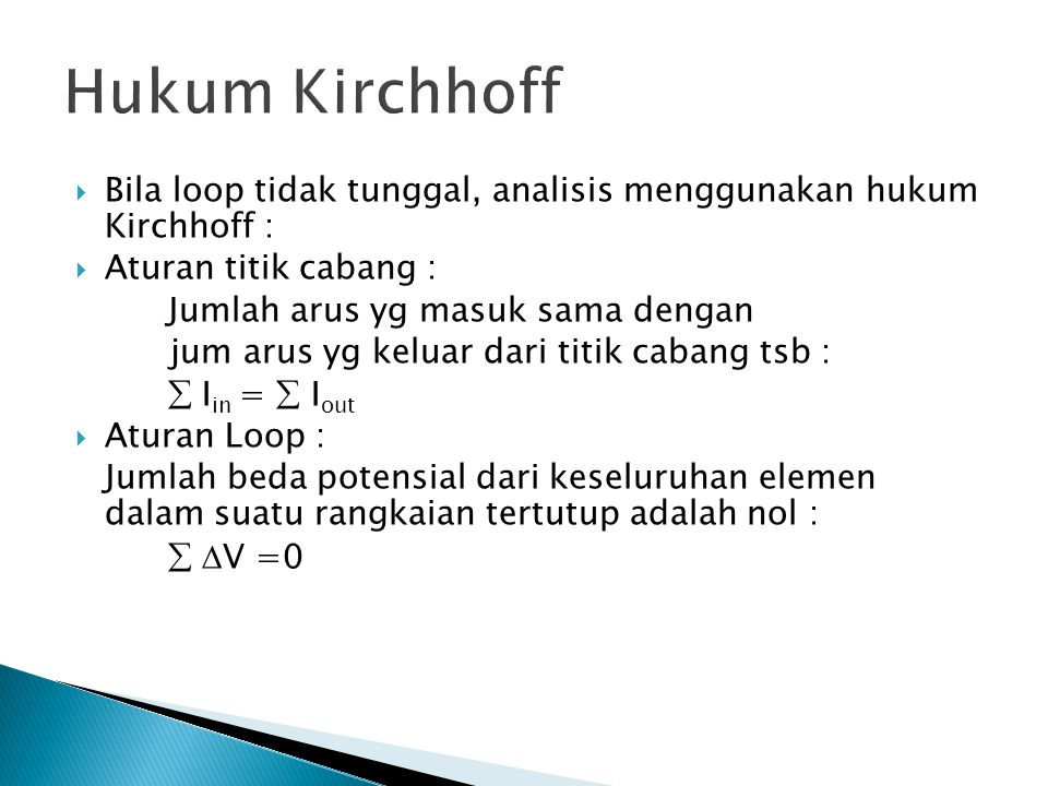 Hukum Kirchhoff Bila loop tidak tunggal, analisis menggunakan hukum Kirchhoff : Aturan titik cabang :