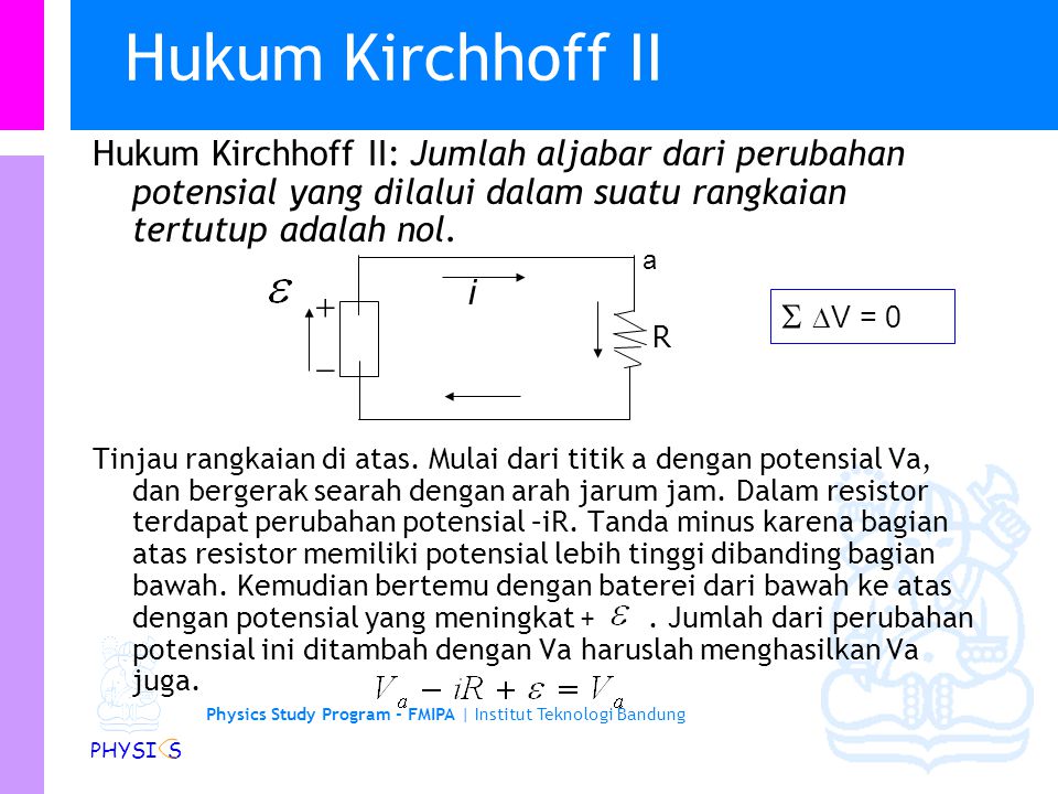 Hukum Kirchhoff II Hukum Kirchhoff II: Jumlah aljabar dari perubahan potensial yang dilalui dalam suatu rangkaian tertutup adalah nol.