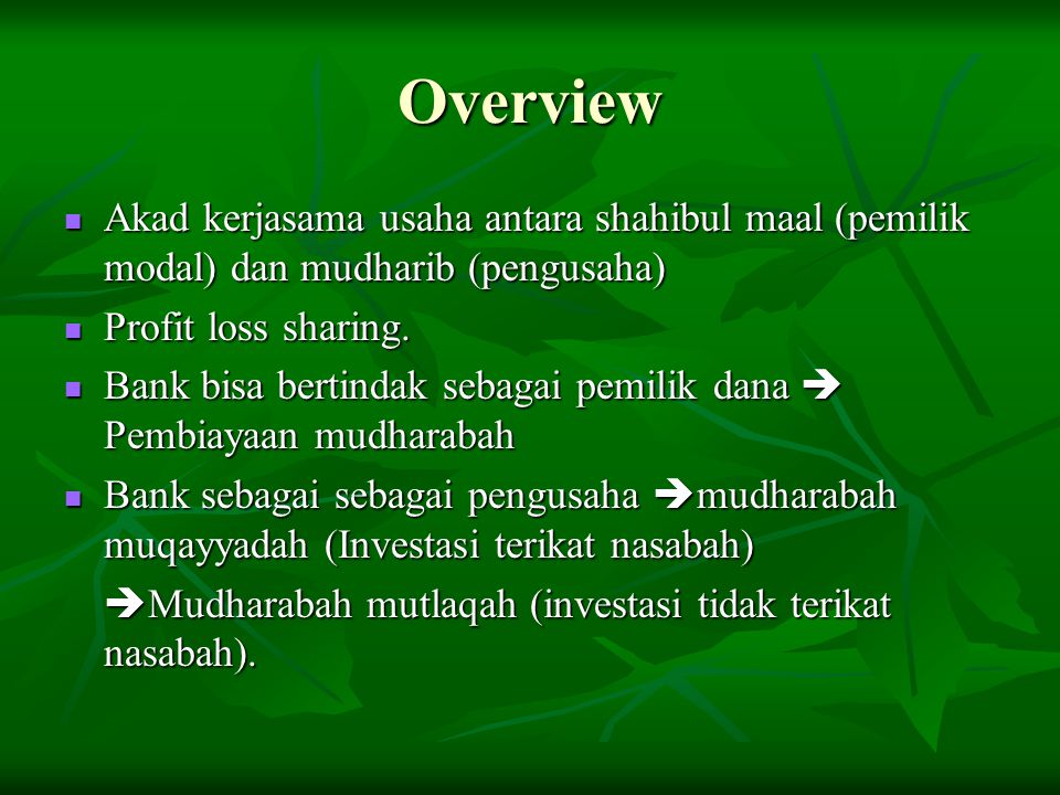 Overview Akad kerjasama usaha antara shahibul maal (pemilik modal) dan mudharib (pengusaha) Profit loss sharing.