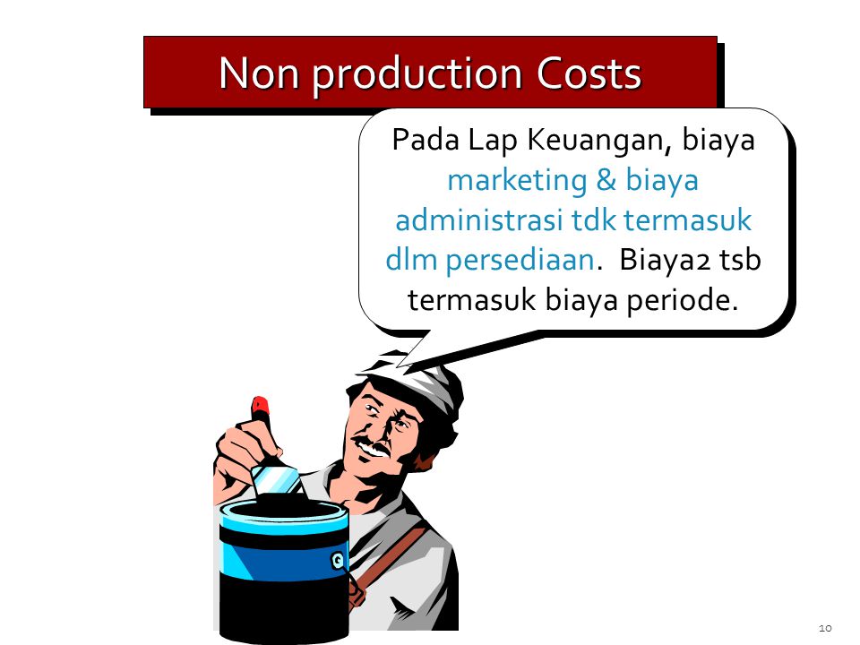 Non production Costs Pada Lap Keuangan, biaya marketing & biaya administrasi tdk termasuk dlm persediaan.