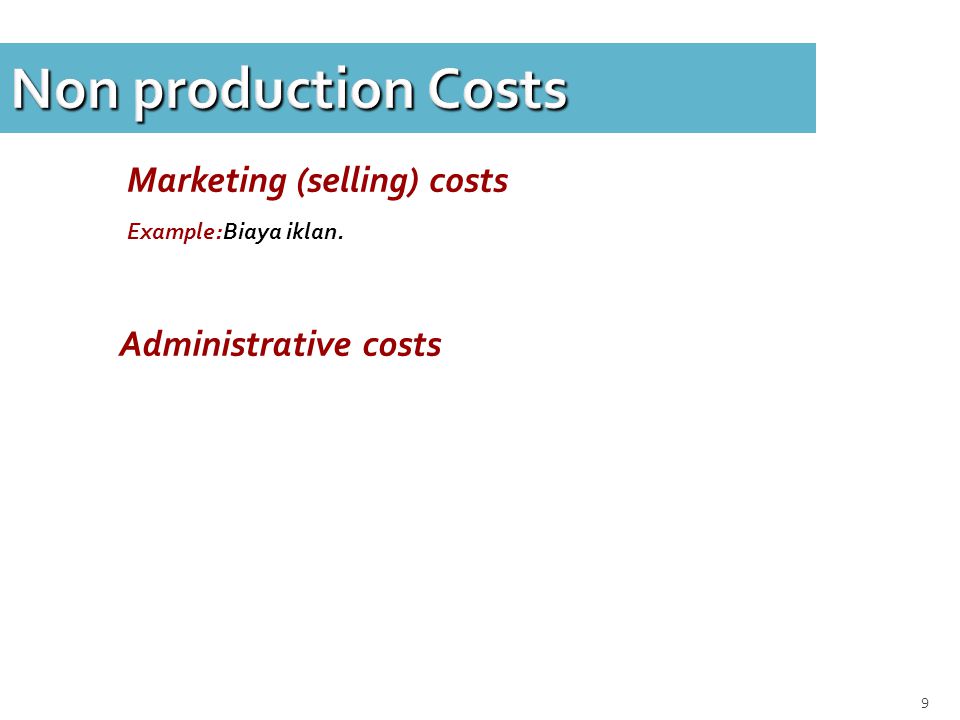 Non production Costs Marketing (selling) costs Administrative costs