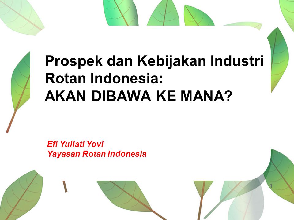 Prospek dan Kebijakan Industri Rotan Indonesia: AKAN DIBAWA KE MANA