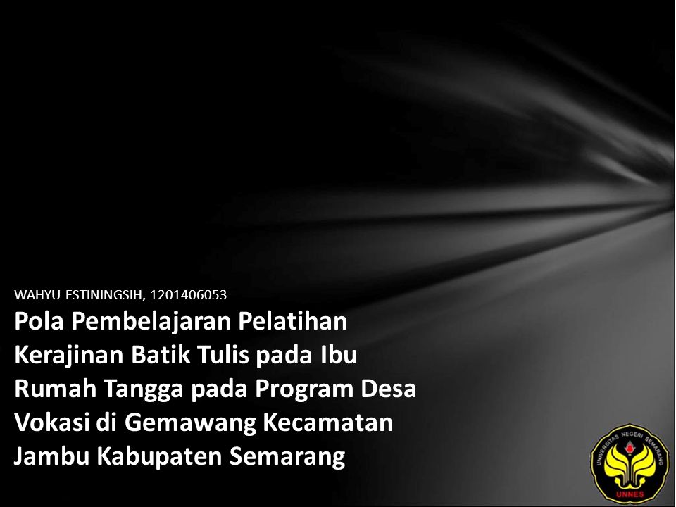 WAHYU ESTININGSIH, Pola Pembelajaran Pelatihan Kerajinan Batik Tulis pada Ibu Rumah Tangga pada Program Desa Vokasi di Gemawang Kecamatan Jambu Kabupaten Semarang