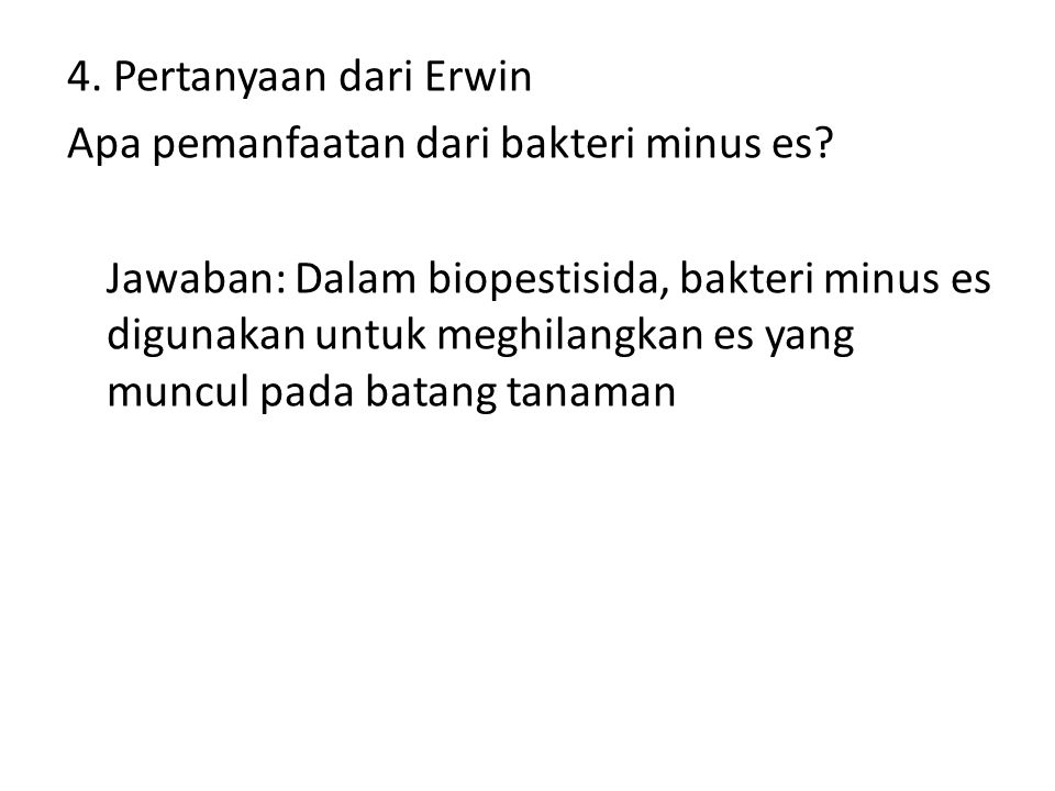 4. Pertanyaan dari Erwin Apa pemanfaatan dari bakteri minus es