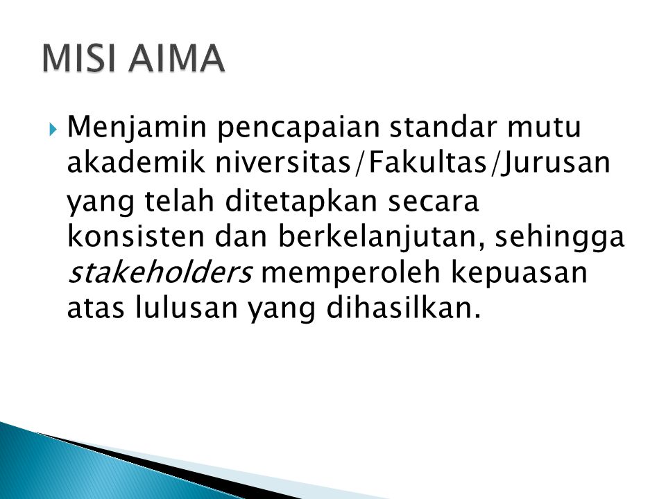 MISI AIMA Menjamin pencapaian standar mutu akademik niversitas/Fakultas/Jurusan.