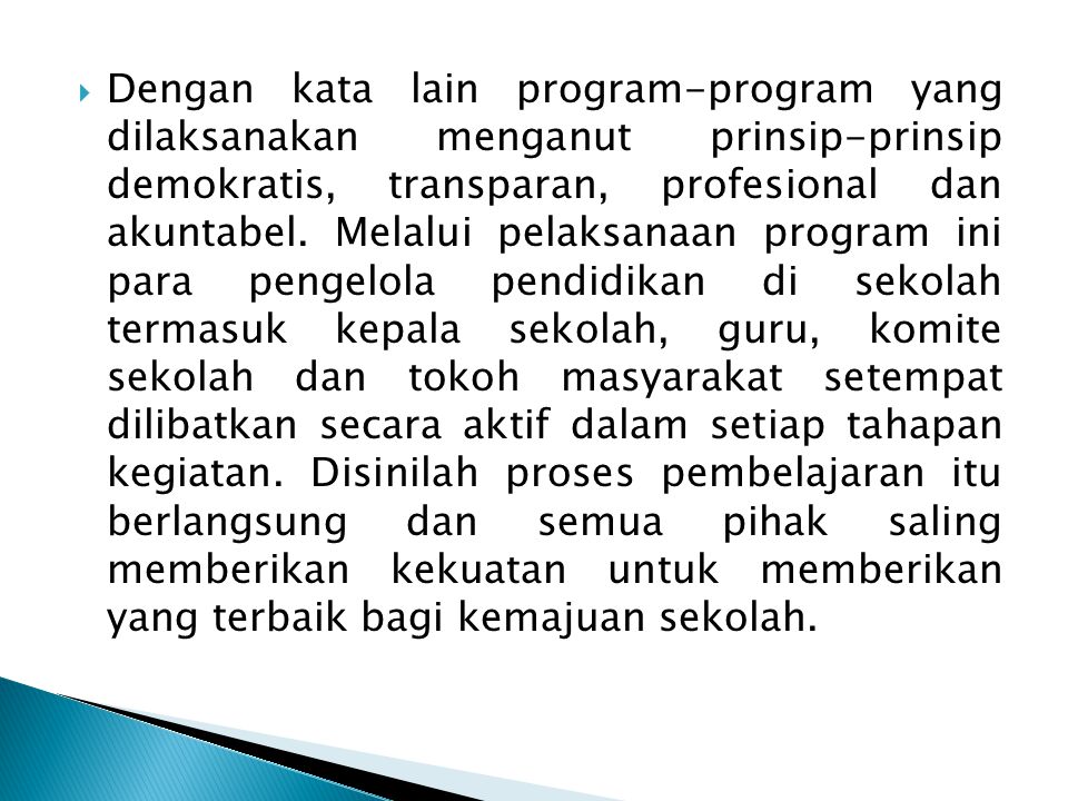 Dengan kata lain program-program yang dilaksanakan menganut prinsip-prinsip demokratis, transparan, profesional dan akuntabel.