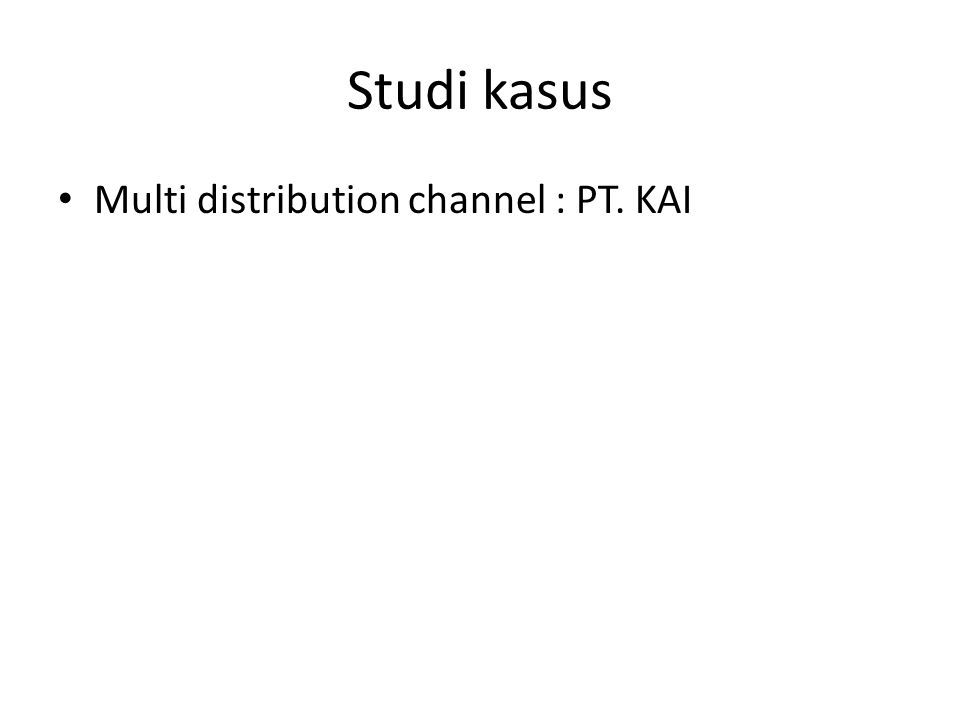 Studi kasus Multi distribution channel : PT. KAI