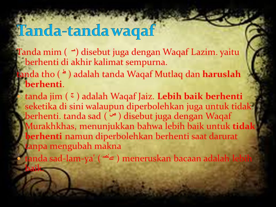 Tanda-tanda waqaf Tanda mim ( مـ ) disebut juga dengan Waqaf Lazim. yaitu berhenti di akhir kalimat sempurna.