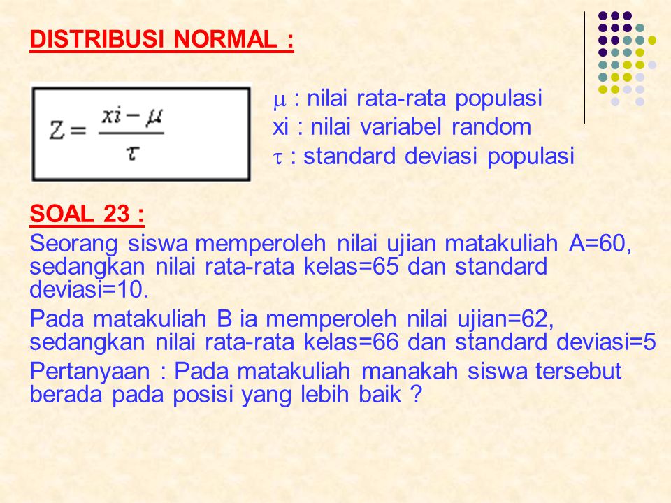 DISTRIBUSI NORMAL :  : nilai rata-rata populasi. xi : nilai variabel random.  : standard deviasi populasi.
