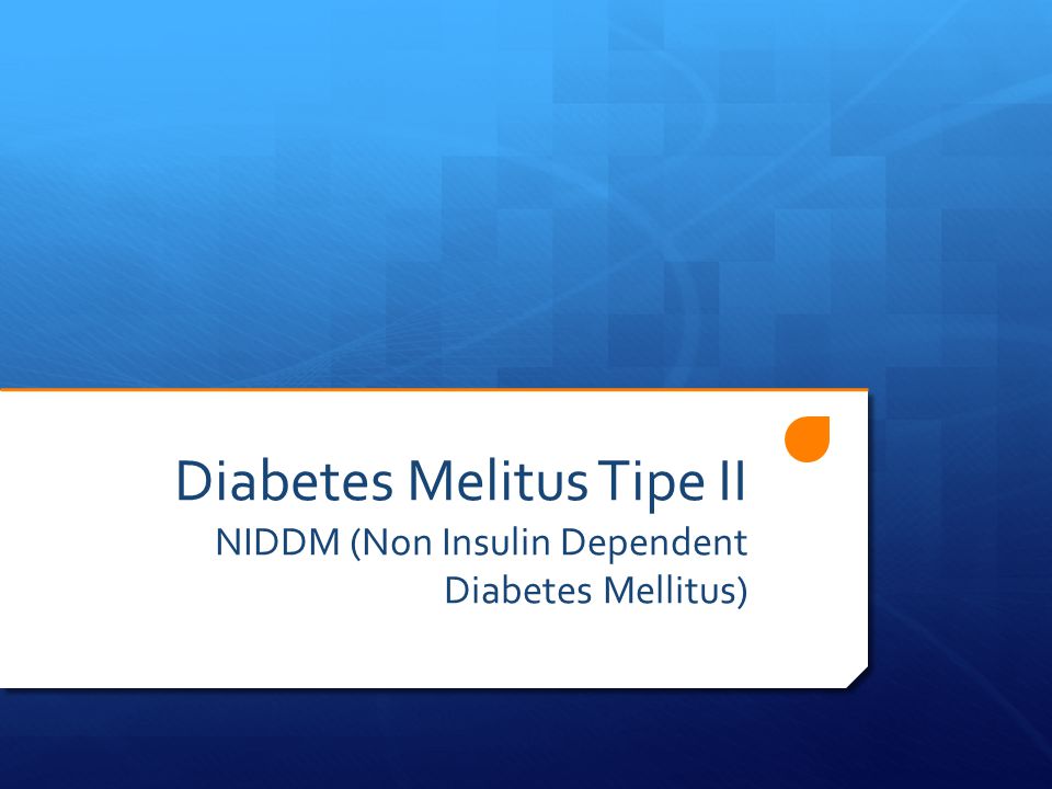 Diabetes Melitus Tipe II NIDDM (Non Insulin Dependent Diabetes Mellitus)