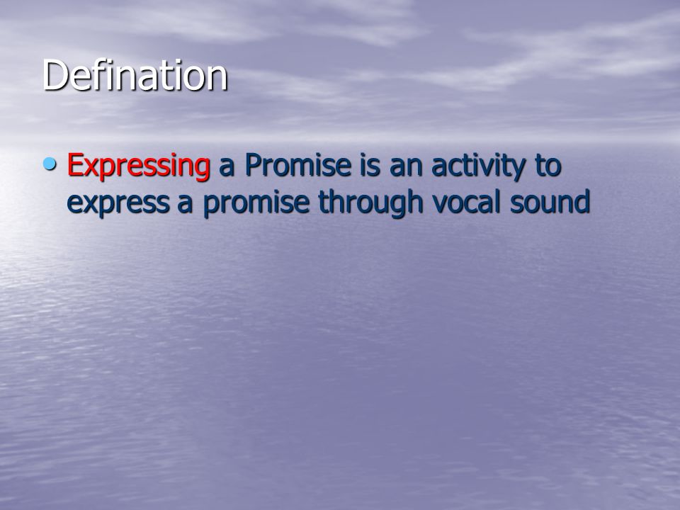 Defination Expressing a Promise is an activity to express a promise through vocal sound