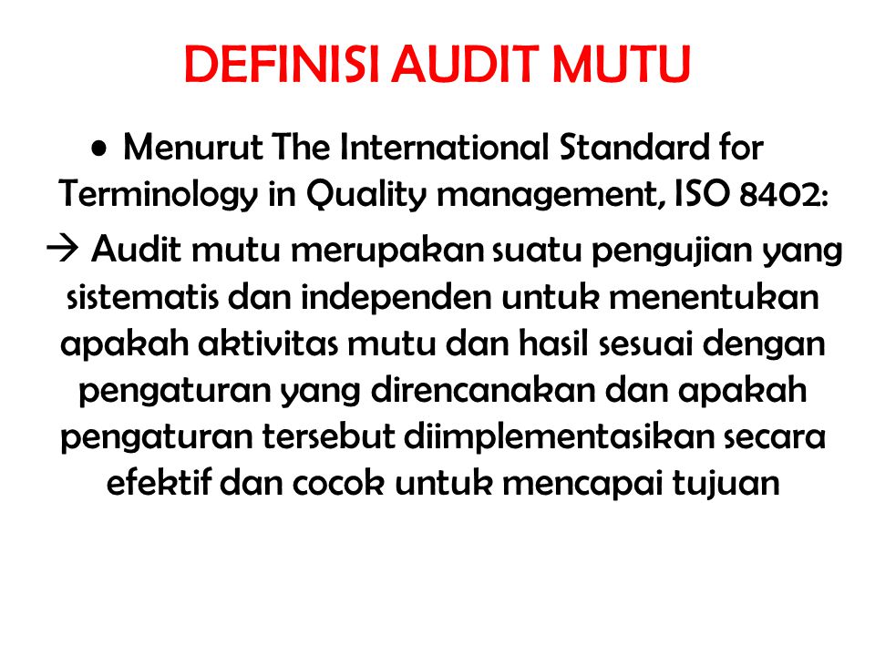 DEFINISI AUDIT MUTU Menurut The International Standard for Terminology in Quality management, ISO 8402: