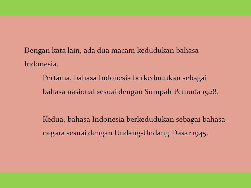 Dengan kata lain, ada dua macam kedudukan bahasa Indonesia.