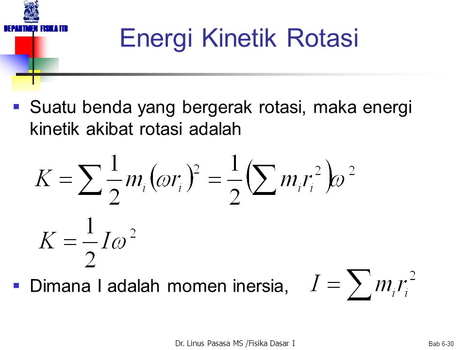 Energi Kinetik Rotasi Suatu benda yang bergerak rotasi, maka energi kinetik akibat rotasi adalah.