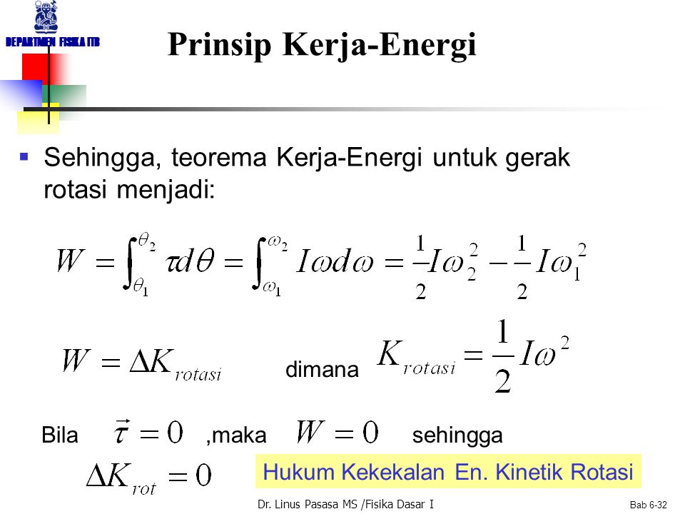 Prinsip Kerja-Energi Sehingga, teorema Kerja-Energi untuk gerak rotasi menjadi: dimana.