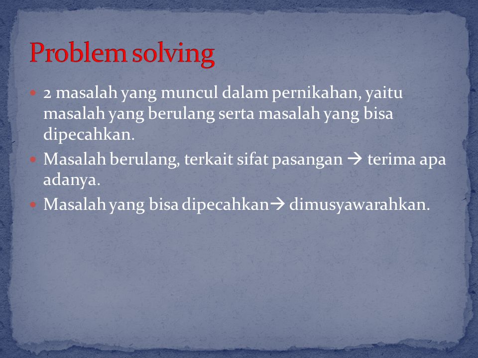 Problem solving 2 masalah yang muncul dalam pernikahan, yaitu masalah yang berulang serta masalah yang bisa dipecahkan.