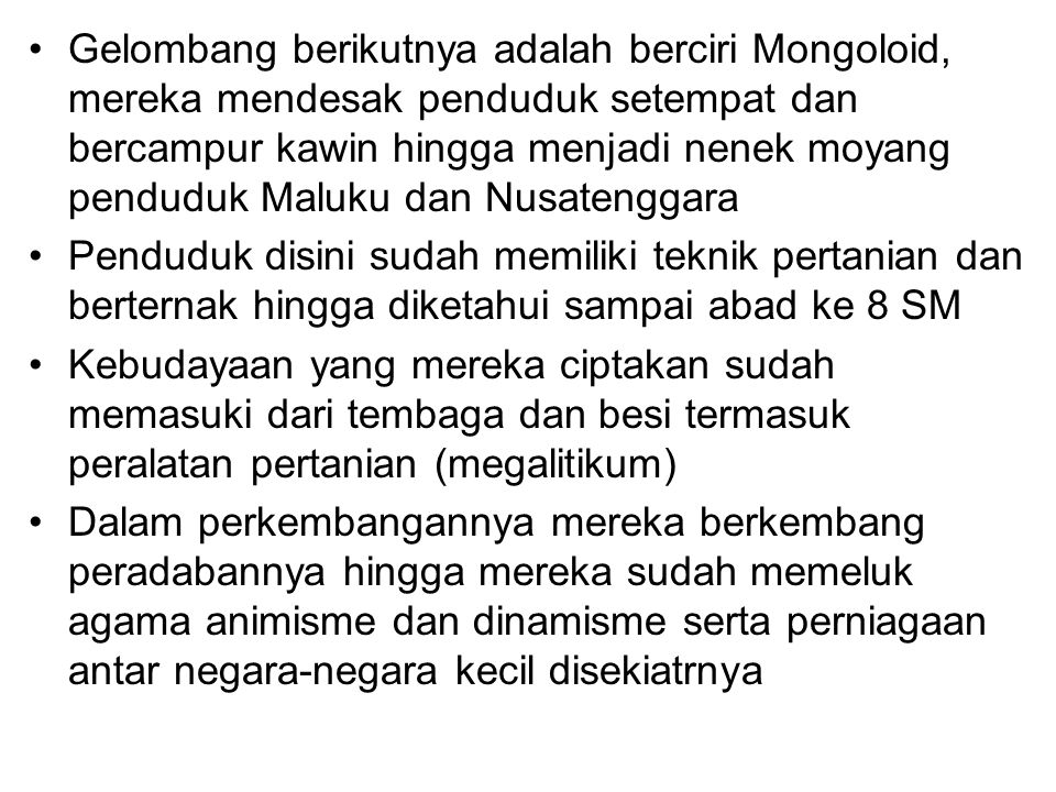 Gelombang berikutnya adalah berciri Mongoloid, mereka mendesak penduduk setempat dan bercampur kawin hingga menjadi nenek moyang penduduk Maluku dan Nusatenggara