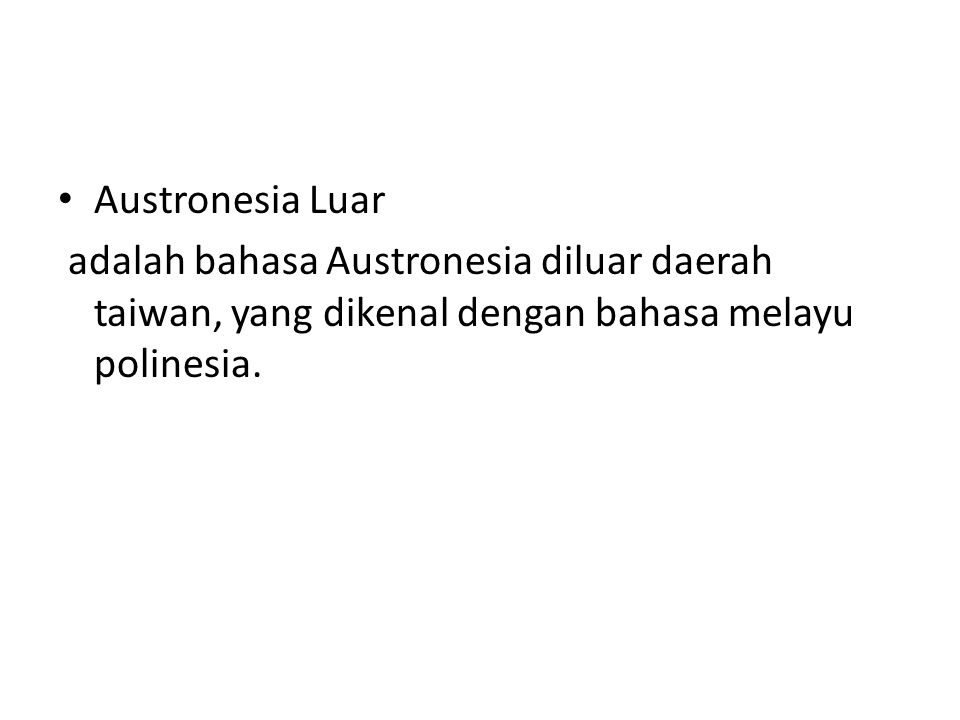 Austronesia Luar adalah bahasa Austronesia diluar daerah taiwan, yang dikenal dengan bahasa melayu polinesia.