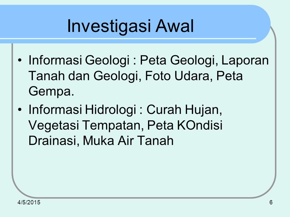 Investigasi Awal Informasi Geologi : Peta Geologi, Laporan Tanah dan Geologi, Foto Udara, Peta Gempa.