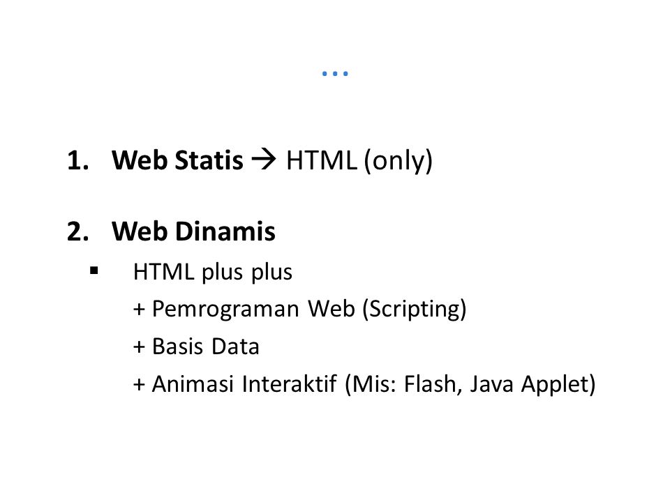 ... Web Statis  HTML (only) Web Dinamis HTML plus plus