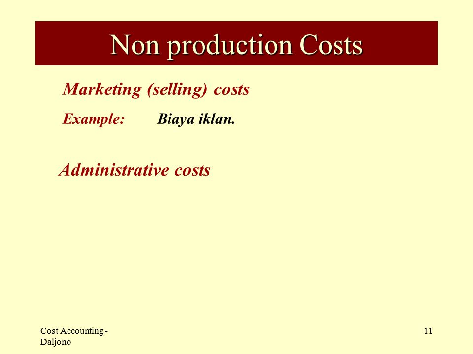 Non production Costs Marketing (selling) costs Administrative costs