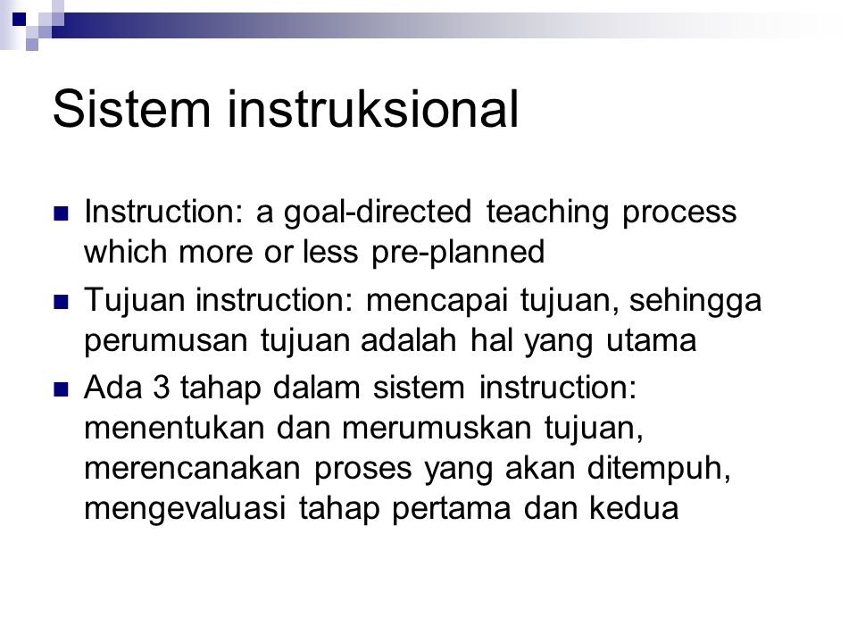 Sistem instruksional Instruction: a goal-directed teaching process which more or less pre-planned.