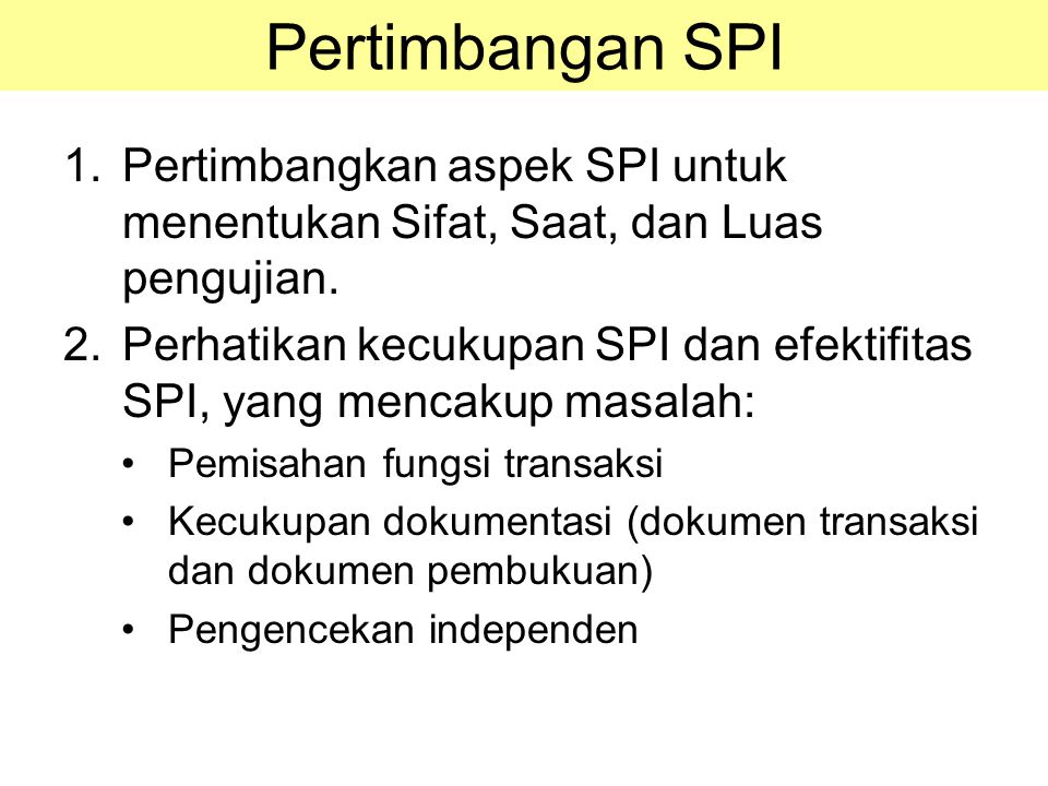 Pertimbangan SPI Pertimbangkan aspek SPI untuk menentukan Sifat, Saat, dan Luas pengujian.