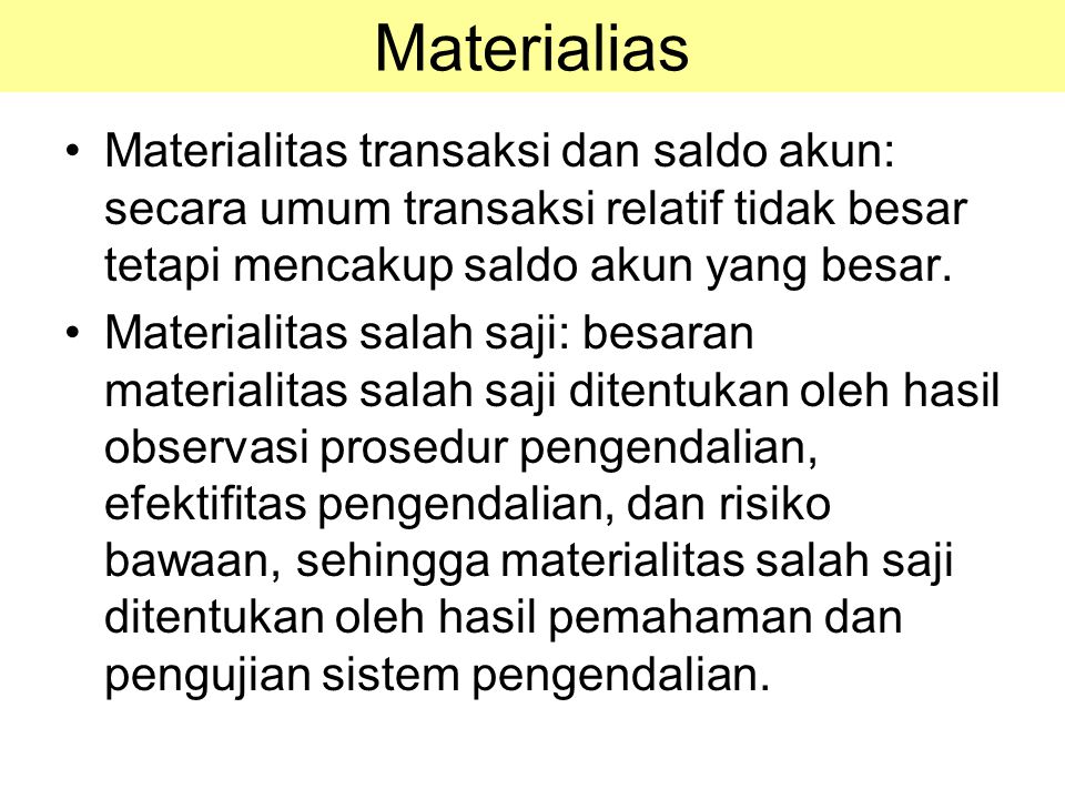 Materialias Materialitas transaksi dan saldo akun: secara umum transaksi relatif tidak besar tetapi mencakup saldo akun yang besar.
