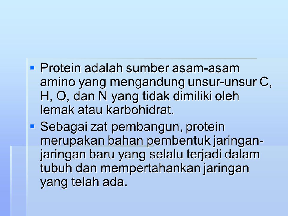 Protein adalah sumber asam-asam amino yang mengandung unsur-unsur C, H, O, dan N yang tidak dimiliki oleh lemak atau karbohidrat.