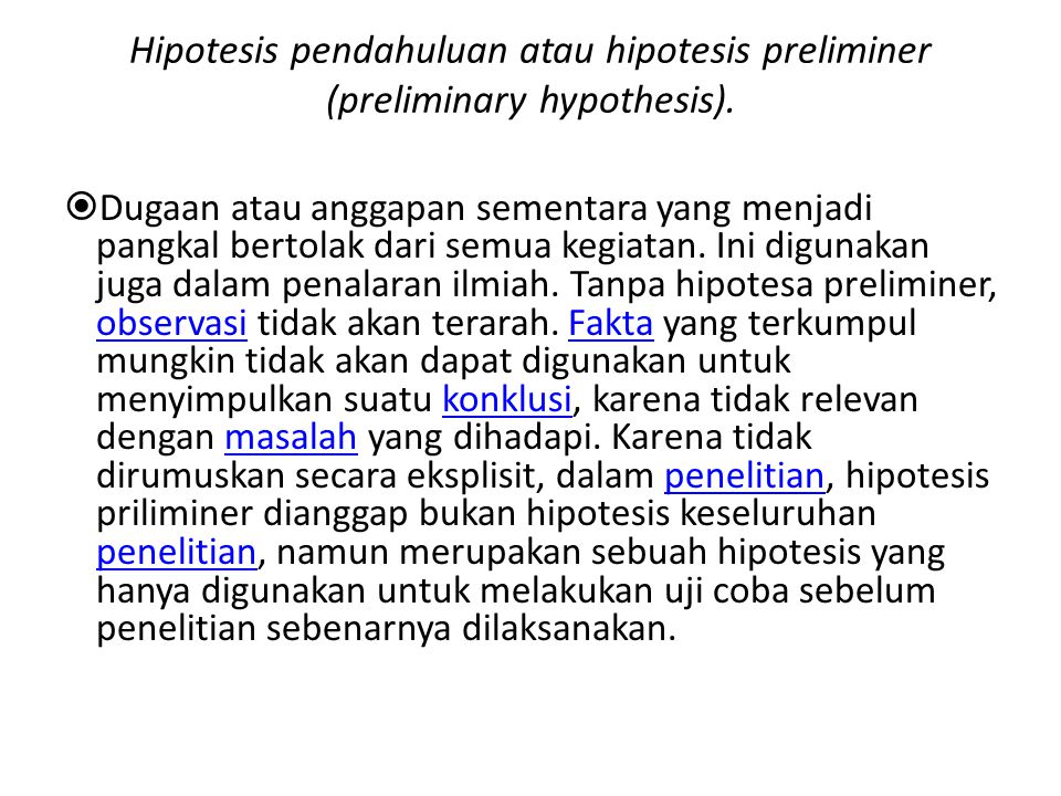 Hipotesis pendahuluan atau hipotesis preliminer (preliminary hypothesis).