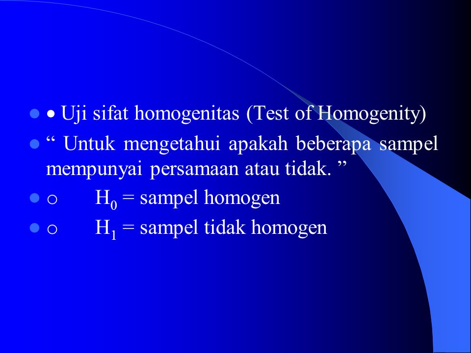 · Uji sifat homogenitas (Test of Homogenity)