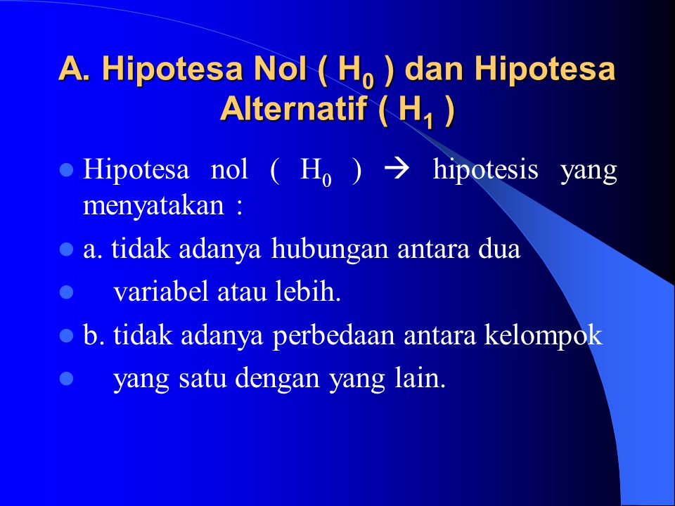 A. Hipotesa Nol ( H0 ) dan Hipotesa Alternatif ( H1 )