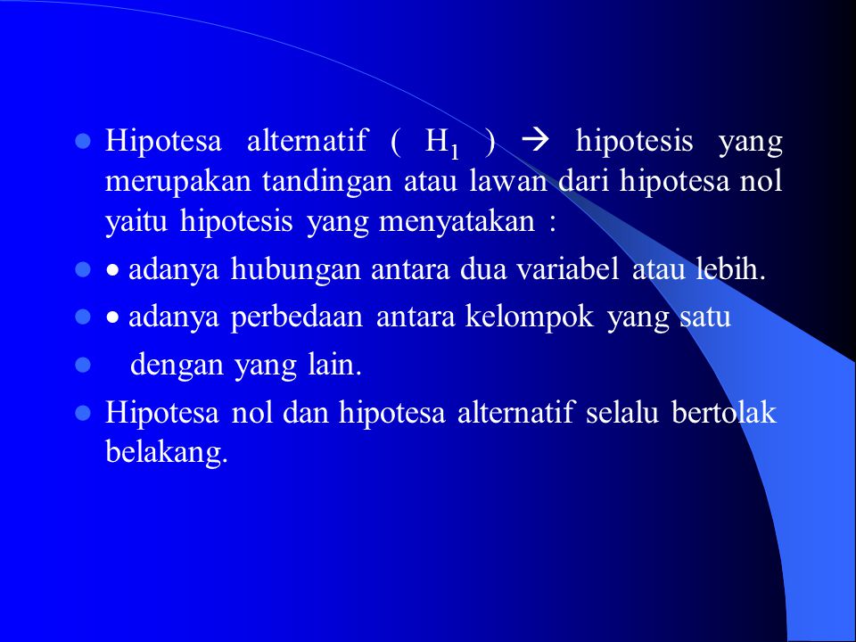 Hipotesa alternatif ( H1 )  hipotesis yang merupakan tandingan atau lawan dari hipotesa nol yaitu hipotesis yang menyatakan :