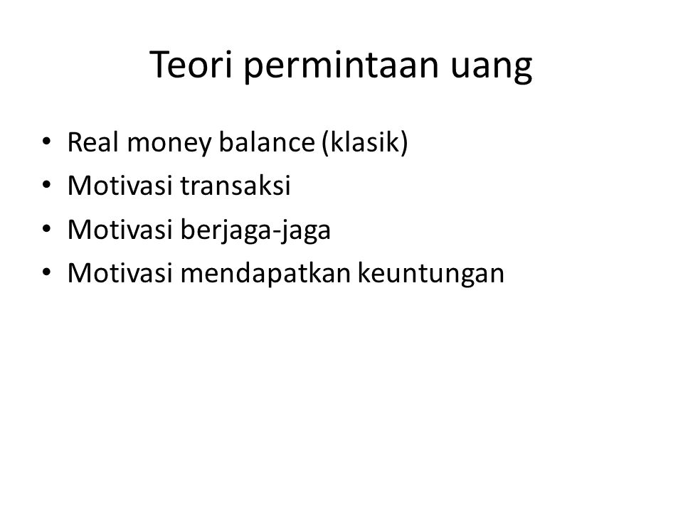 Teori permintaan uang Real money balance (klasik) Motivasi transaksi