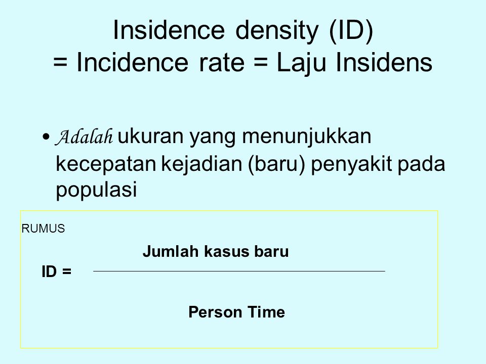 Insidence density (ID) = Incidence rate = Laju Insidens