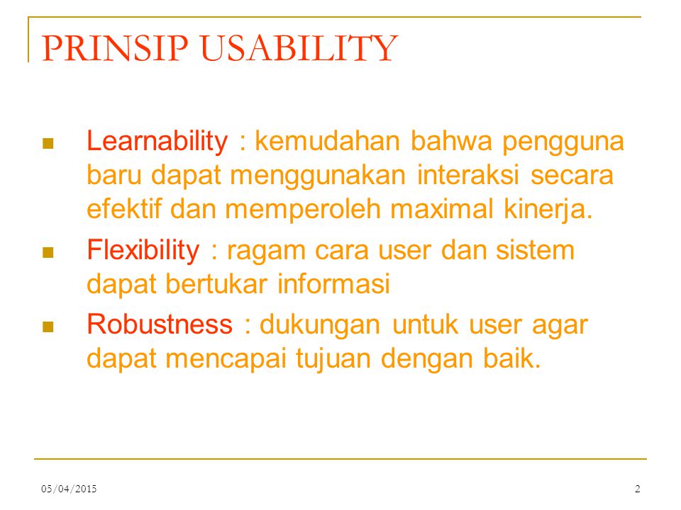 PRINSIP USABILITY Learnability : kemudahan bahwa pengguna baru dapat menggunakan interaksi secara efektif dan memperoleh maximal kinerja.