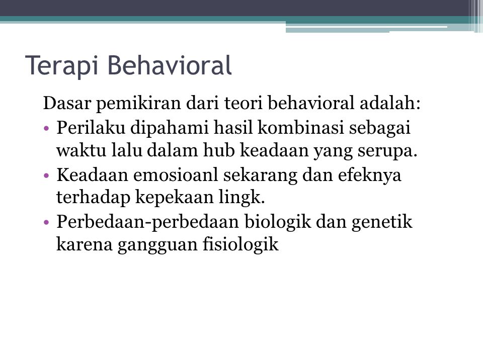 Terapi Behavioral Dasar pemikiran dari teori behavioral adalah: