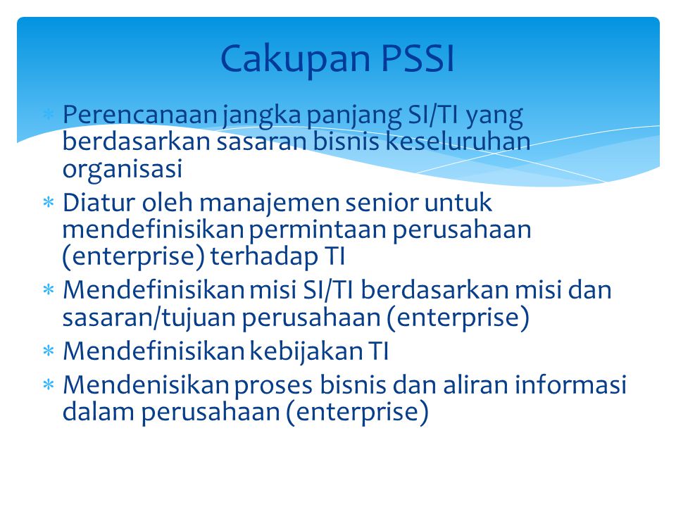Cakupan PSSI Perencanaan jangka panjang SI/TI yang berdasarkan sasaran bisnis keseluruhan organisasi.
