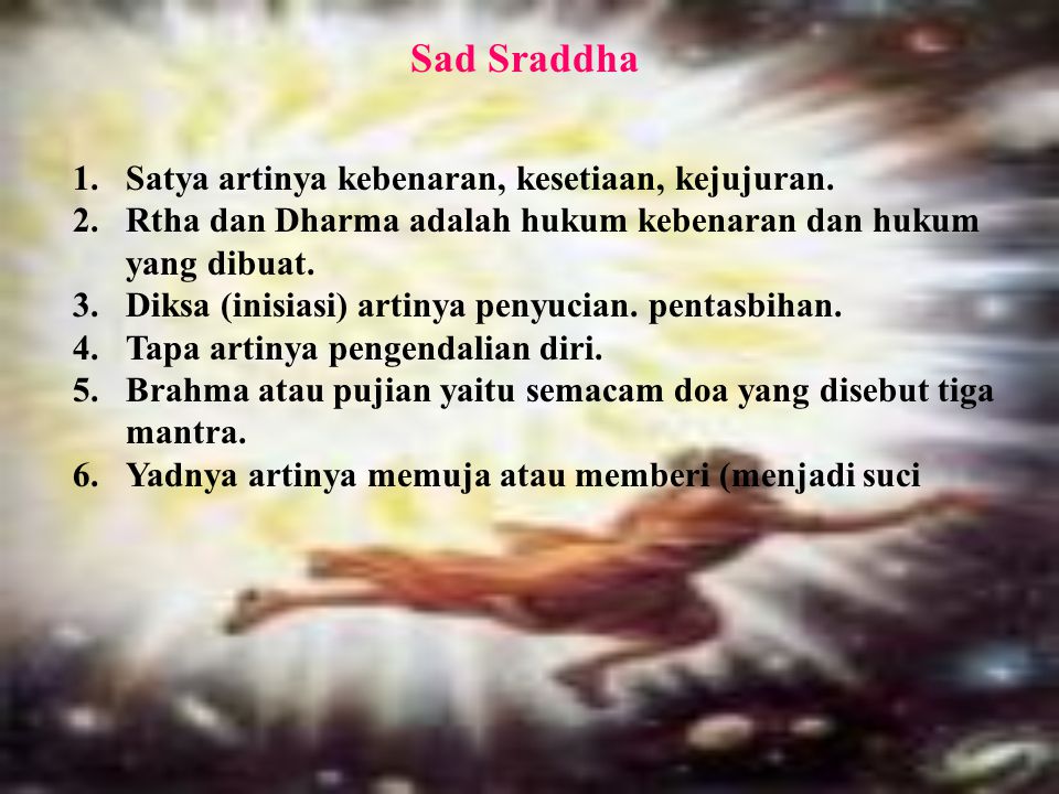 Sad Sraddha Satya artinya kebenaran, kesetiaan, kejujuran.