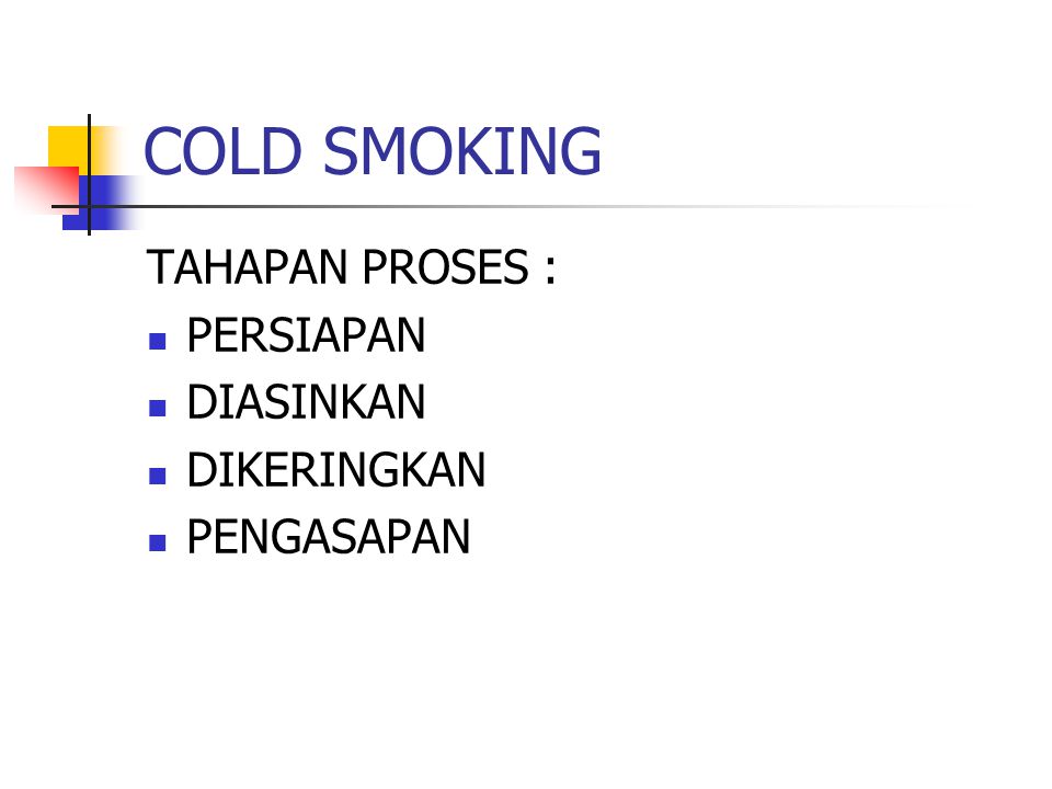 COLD SMOKING TAHAPAN PROSES : PERSIAPAN DIASINKAN DIKERINGKAN