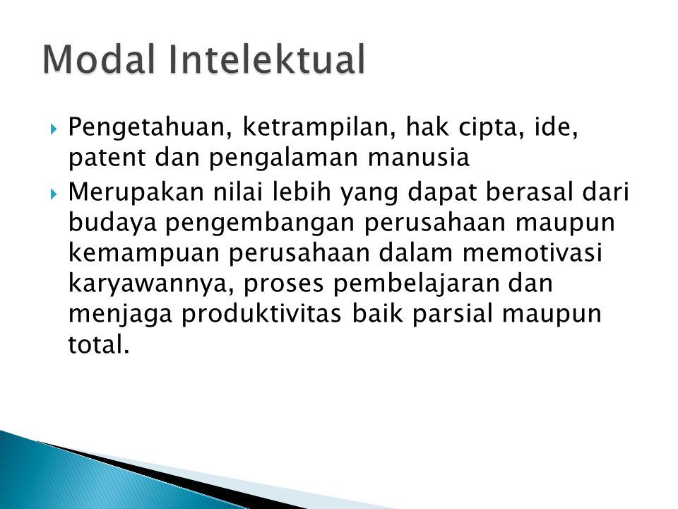 Modal Intelektual Pengetahuan, ketrampilan, hak cipta, ide, patent dan pengalaman manusia.